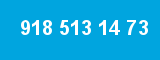 918 513 14 73